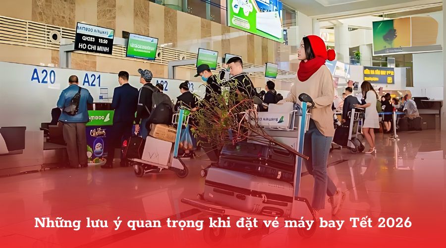 Những lưu ý quan trọng khi đặt vé máy bay Tết 2026