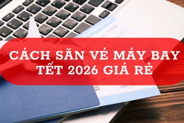 Cách săn vé máy bay Tết 2026 giá rẻ